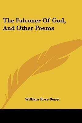 The Falconer Of God, And Other Poems(English, Paperback, Benet William Rose)