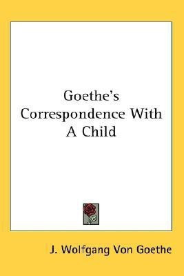 Goethe's Correspondence With A Child(English, Paperback, Goethe J Wolfgang Von)