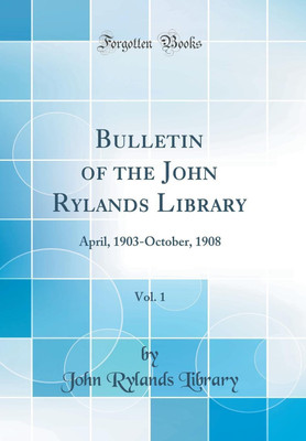 Bulletin of the John Rylands Library, Vol. 1: April, 1903-October, 1908 (Classic Reprint)(English, Hardcover, Library John Rylands)