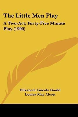 The Little Men Play(English, Paperback, Gould Elizabeth Lincoln)
