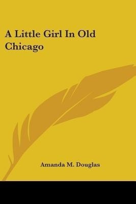 A Little Girl In Old Chicago(English, Paperback, Douglas Amanda M)