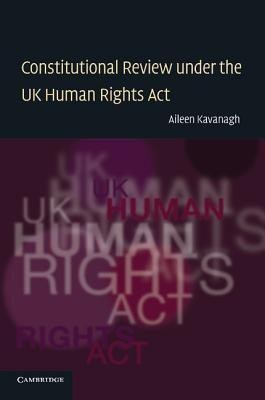 Constitutional Review under the UK Human Rights Act(English, Paperback, Kavanagh Aileen)