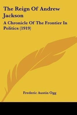 The Reign Of Andrew Jackson(English, Paperback, Ogg Frederic Austin)