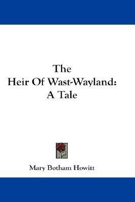 The Heir Of Wast-Wayland(English, Paperback, Howitt Mary Botham)