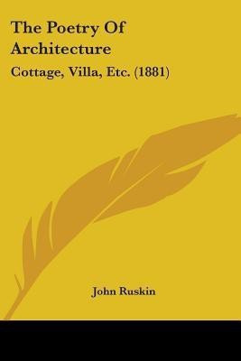 The Poetry Of Architecture(English, Paperback, Ruskin John)