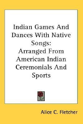 Indian Games And Dances With Native Songs(English, Paperback, Fletcher Alice C)
