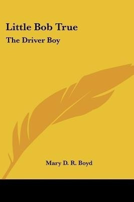 Little Bob True(English, Paperback, Boyd Mary D R)