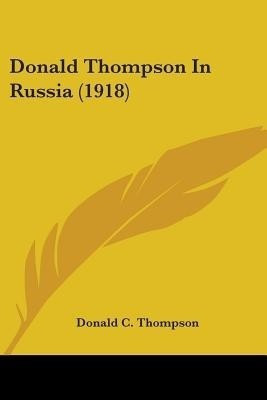 Donald Thompson In Russia (1918)(English, Paperback, Thompson Donald C)