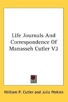 Life Journals And Correspondence Of Manasseh Cutler V2(English, Paperback, Cutler William P)