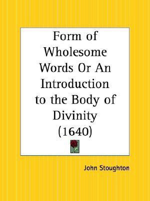 Form of Wholesome Words or an Introduction to the Body of Divinity (1640)(English, Paperback, Stoughton John)