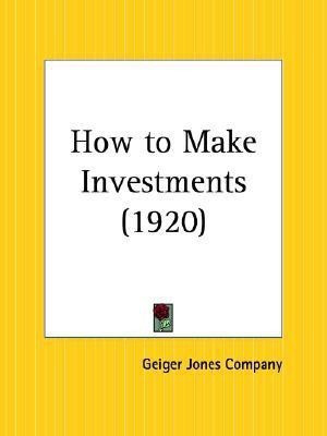 How to Make Investments (1920)(English, Paperback, Geiger Jones Company)