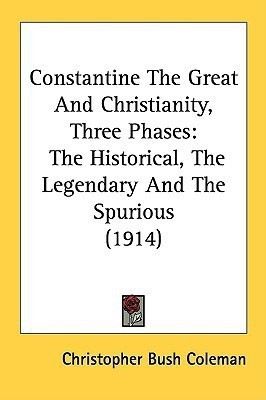Constantine The Great And Christianity, Three Phases(English, Paperback, Coleman Christopher Bush)