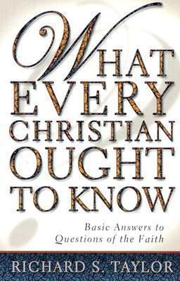 What Every Christian Ought to Know(English, Paperback, Taylor Richard S M.A., Th.D.)