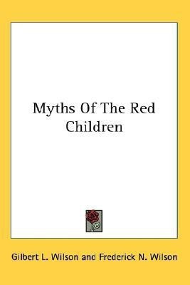 Myths Of The Red Children(English, Paperback, Wilson Gilbert L)
