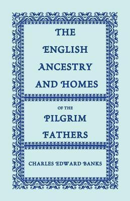 The English Ancestry and Homes of the Pilgrim Fathers(English, Paperback, Banks Charles Edward)