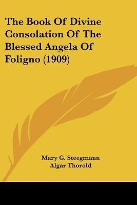 The Book Of Divine Consolation Of The Blessed Angela Of Foligno (1909)(English, Paperback, unknown)