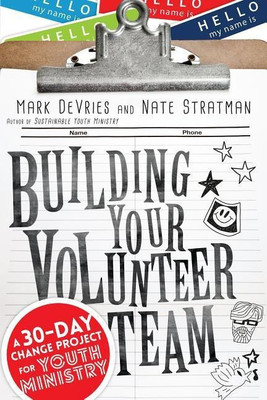 Building Your Volunteer Team - A 30-Day Change Project for Youth Ministry(English, Paperback, Devries Mark)