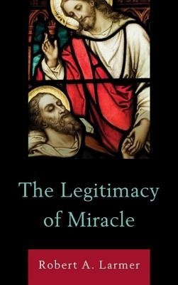 The Legitimacy of Miracle(English, Hardcover, Larmer Robert A.)