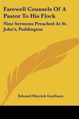 Farewell Counsels Of A Pastor To His Flock(English, Paperback, Goulburn Edward Meyrick)