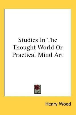 Studies In The Thought World Or Practical Mind Art(English, Paperback, Wood Henry Mrs Mrs)