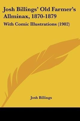Josh Billings' Old Farmer's Allminax, 1870-1879(English, Paperback, Billings Josh)