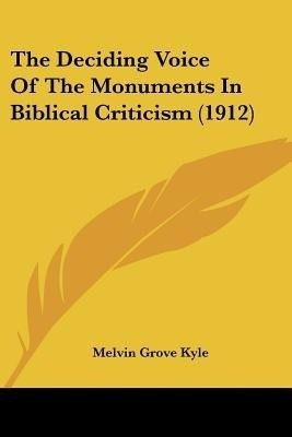 The Deciding Voice Of The Monuments In Biblical Criticism (1912)(English, Paperback, Kyle Melvin Grove)