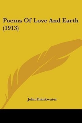 Poems Of Love And Earth (1913)(English, Paperback, Drinkwater John)
