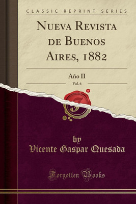 Nueva Revista de Buenos Aires, 1882, Vol. 6(Spanish, Paperback, Quesada Vicente Gaspar)