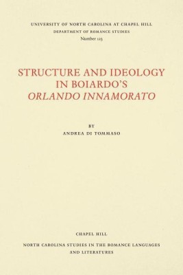 Structure and Ideology in Boiardo's Orlando innamorato(English, Paperback, Tommaso Andrea di)