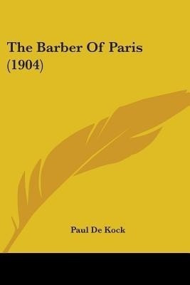The Barber Of Paris (1904)(English, Paperback, de Kock Paul)