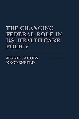 The Changing Federal Role in U.S. Health Care Policy(English, Hardcover, Kronenfeld Jennie Jacobs)