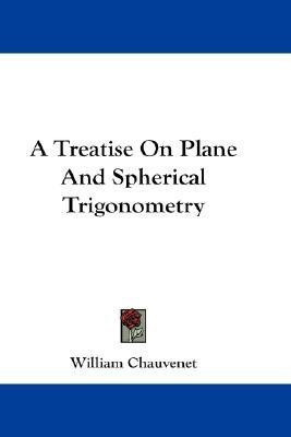 A Treatise On Plane And Spherical Trigonometry(English, Paperback, Chauvenet William)