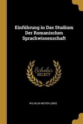 Einfuehrung in Das Studium Der Romanischen Sprachwissenschaft(German, Paperback, Meyer-Luebke Wilhelm)