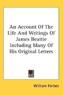 An Account Of The Life And Writings Of James Beattie Including Many Of His Original Letters(English, Paperback, Forbes William)