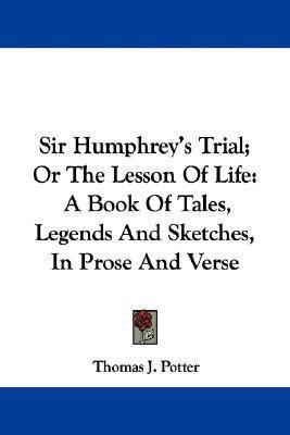 Sir Humphrey's Trial; Or The Lesson Of Life(English, Paperback, Potter Thomas J)