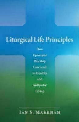 Liturgical Life Principles(English, Paperback, Markham Ian S. The Very Rev. PhD)