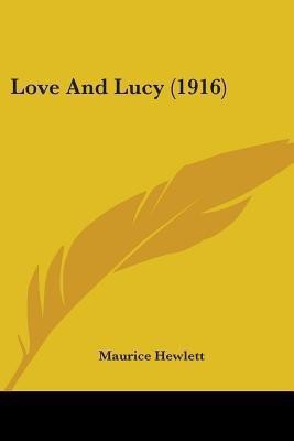 Love And Lucy (1916)(English, Paperback, Hewlett Maurice)