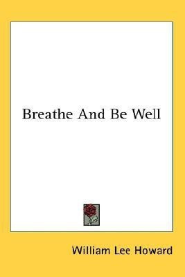 Breathe And Be Well(English, Paperback, Howard William Lee)