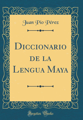 Diccionario de la Lengua Maya (Classic Reprint)(Spanish, Hardcover, Perez Juan Pio)