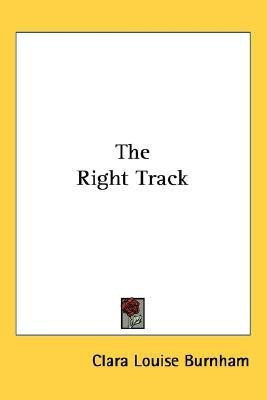 The Right Track(English, Paperback, Burnham Clara Louise)