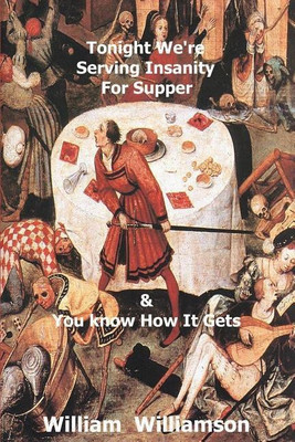 Tonight We're Serving Insanity For Supper(English, Paperback, Williamson William J)