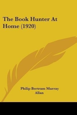The Book Hunter At Home (1920)(English, Paperback, Allan Philip Bertram Murray)