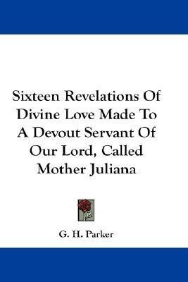 Sixteen Revelations Of Divine Love Made To A Devout Servant Of Our Lord, Called Mother Juliana(English, Paperback, unknown)