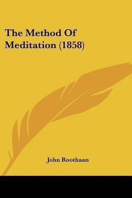 The Method Of Meditation (1858)(English, Paperback, Roothaan John)