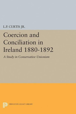 Coercion and Conciliation in Ireland 1880-1892(English, Paperback, Curtis Lewis Perry)