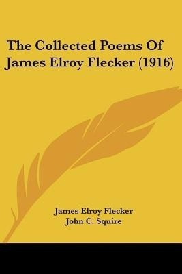 The Collected Poems Of James Elroy Flecker (1916)(English, Paperback, Flecker James Elroy)