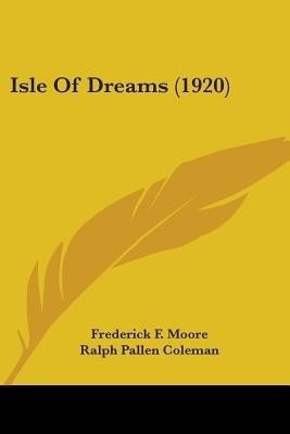 Isle Of Dreams (1920)(English, Paperback, Moore Frederick F)
