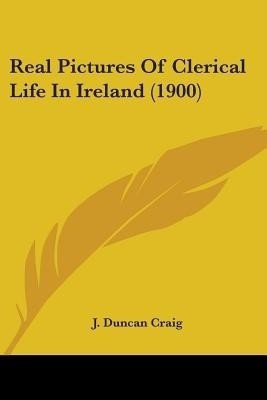 Real Pictures Of Clerical Life In Ireland (1900)(English, Paperback, Craig J Duncan)