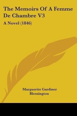 The Memoirs Of A Femme De Chambre V3(English, Paperback, Blessington Marguerite Gardiner)