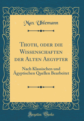 Thoth, Oder Die Wissenschaften Der Alten Aegypter(German, Hardcover, Uhlemann Max)